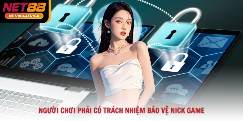 Chính sách bảo mật 3 Người chơi phải có trách nhiệm bảo vệ nick game