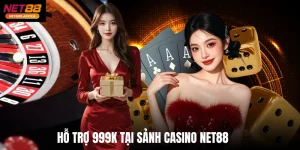Hỗ Trợ 999k Tại Sảnh Casino Net88 - Nắm Ngay Cơ Hội Vàng