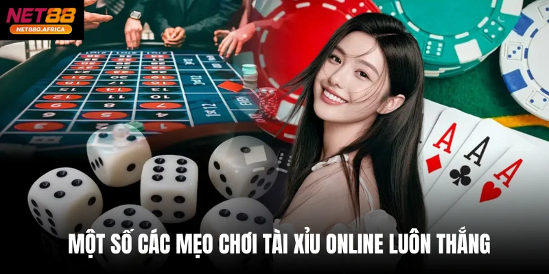 Mẹo Chơi Tài Xỉu Online Luôn Thắng - Net88 Cập Nhật Năm 2026 3 Một số các mẹo chơi Tài xỉu online luôn thắng