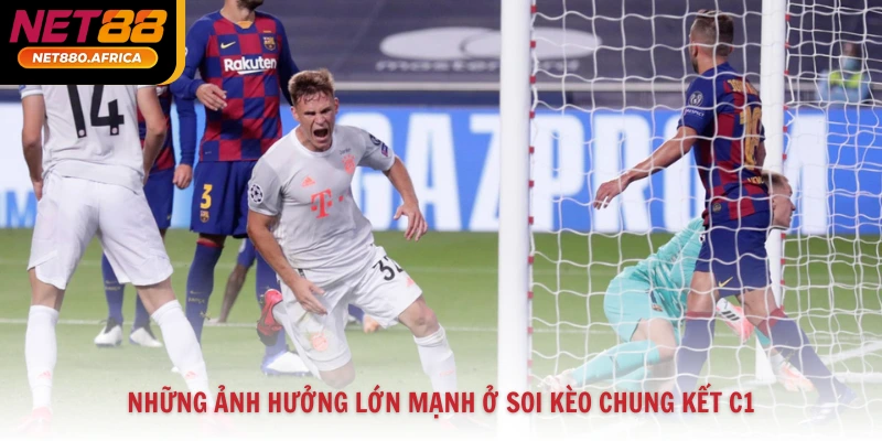Những ảnh hưởng lớn mạnh ở soi kèo chung kết C1