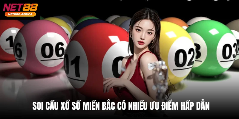 Soi Cầu Xổ Số Miền Bắc - Net88 Bật Mí Cách Dự Đoán Hiệu Quả 4 Soi cầu xổ số miền Bắc có nhiều ưu điểm hấp dẫn